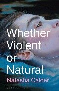 Whether Violent or Natural - Natasha Calder