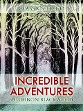 Incredible Adventures - Algernon Blackwood