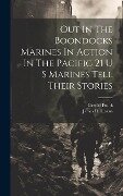Out In The Boondocks Marines In Action In The Pacific 21 U S Marines Tell Their Stories - James D Horan, Gerold Frank