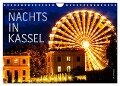 Nachts in Kassel (Wandkalender 2024 DIN A4 quer), CALVENDO Monatskalender - Markus W. Lambrecht