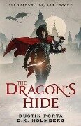 The Dragon's Hide - D. K. Holmberg, Dustin Porta