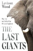 Cover-Bild zum Titel 'The Last Giants' von 'Levison Wood'