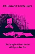 69 Horror & Crime Tales: The Complete Short Stories of Edgar Allan Poe - Edgar Allan Poe