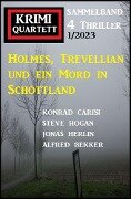 Holmes, Trevellian und ein Mord in Schottland: Krimi Quartett 4 Thriller 1/2023 - Alfred Bekker, Konrad Carisi, Steve Hogan, Jonas Herlin