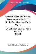 Apuntes Sobre El Discurso Pronunciado Por El C. Lic. Rafael Martinez De La Torre - Rafael Martinez De La Torre
