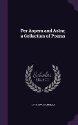Per Aspera and Astra; a Collection of Poems - A. E. B. Grantham