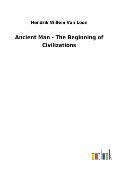 Ancient Man - The Beginning of Civilizations - Hendrik Willem Van Loon