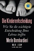 Die Kinderentscheidung: Wie Sie die wichtigste Entscheidung Ihres Lebens treffen - Merle Bombardieri