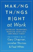 Making Things Right at Work - Gary Chapman, Jennifer M Thomas, Paul White