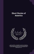 Short Stories of America - Mary Hartwell Catherwood, Francis Hopkinson Smith, William Allen White
