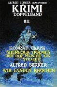 Krimi Doppelband 11: Sherlock Holmes und der Meister aus Syracus & Wir fanden Knochen - Alfred Bekker, Konrad Carisi