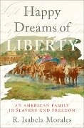 Happy Dreams of Liberty - R. Isabela Morales