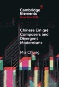 Chinese Émigré Composers and Divergent Modernisms - Mia Chung