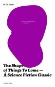 Cover-Bild zum Titel 'The Shape of Things To Come - A Science Fiction Classic (Complete Edition)' von 'H. G. Wells'