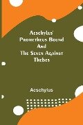 Aeschylus' Prometheus Bound and the Seven Against Thebes - Aeschylus