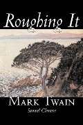 Roughing It by Mark Twain, Fiction, Classics - Mark Twain, Samuel Clemens