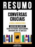 Resumo - Conversas Cruciais (Crucial Conversations) - Baseado No Livro De Kerry Patterson, Joseph Grenny, Ron Mcmillan E Al Switzler - Bookmate Editorial