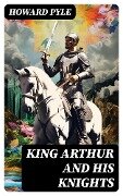 King Arthur and His Knights - Howard Pyle