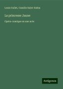La princesse Jaune - Louis Gallet, Camille Saint-Saëns