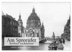 Am Spreeufer - Berliner Architektur (Wandkalender 2025 DIN A3 quer), CALVENDO Monatskalender - Ullstein Bild Axel Springer Syndication Gmbh
