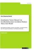 Cover-Bild zum Titel 'Zarathustras "letzter Mensch" im Gesellschaftssystem von Aldous Huxleys "Brave New World"' von 'Sina Chayenne Bociek'
