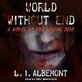 World Without End Lib/E: A Novel of the Living Dead - L. I. Albemont