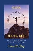 GOD, I WON'T LET GO UNTIL YOU HEAL ME! - Elaine B. Posey