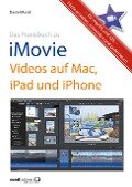 Praxisbuch zu iMovie - Videos auf Mac, iPad und iPhone / für macOS und iOS - Daniel Mandl