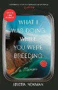 Cover-Bild zum Titel 'What I Was Doing While You Were Breeding' von 'Kristin Newman'