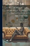 Las neurosis de los hombres célebres en la historia argentina; precedido de una introducción por Vicente Fidel López - Vicente Fidel Lopez, José María Ramos Mejía