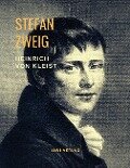 Heinrich von Kleist - Musik des Untergangs. Eine Biografie - Stefan Zweig