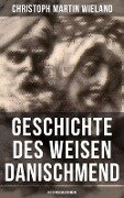 Geschichte des Weisen Danischmend: Historischer Roman - Christoph Martin Wieland