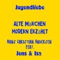 Jugendliebe - alte Märchen modern erzählt - Hans Christian Andersen - Isa SonShine, Jens der Christ, Jens der Christ