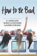 How to Be Bad - Lauren Myracle, E. Lockhart, Sarah Mlynowski