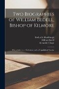 Two Biographies of William Bedell, Bishop of Kilmore: With a Selection of His Letters and an Unpublished Treatise - Alexander Clogie