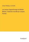 Cover-Bild zum Titel 'Les annees d'apprentissage de Wilhelm Meister; Traduction nouvelle par Jacques Porchat' von 'Johann Wolfgang von Goethe'