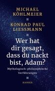 Cover-Bild zum Titel 'Wer hat dir gesagt, dass du nackt bist, Adam?' von 'Michael Köhlmeier, Konrad Paul Liessmann'