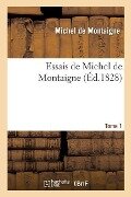 Essais de Michel de Montaigne. Tome 1 - Michel De Montaigne