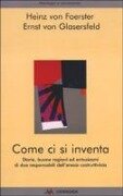 Cover-Bild zum Titel 'Come ci si inventa. Storie, buone ragioni ed entusiasmi di due responsabili dell'eresia costruttivista' von 'Heinz Von Foerster, Ernst Von Glasersfeld'
