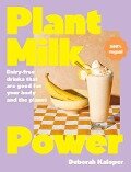 Plant Milk Power - Deborah Kaloper