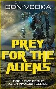 Prey For The Aliens (Dazzle Shelton - Alien Invasion Series, #6) - Don Vodka