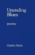 Unending Blues - Simic, Charles Simic