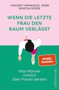 Cover-Bild zum Titel 'Wenn die letzte Frau den Raum verlässt' von 'Vincent-Immanuel Herr, Martin Speer'