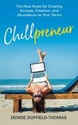 Chillpreneur: The New Rules for Creating Success, Freedom, and Abundance on Your Terms - Denise Duffield-Thomas