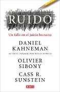 Ruido: Un Fallo En El Juicio Humano / Noise: A Flaw in Human Judgment - Daniel Kahneman, Olivier Sibony, Cass R Sunstein