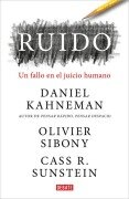 Cover-Bild zum Titel 'Ruido: Un Fallo En El Juicio Humano / Noise: A Flaw in Human Judgment' von 'Daniel Kahneman, Olivier Sibony, Cass R Sunstein'