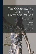 The Commercial Code of the United States of Mexico: a Translation From the Official Spanish Edition With Explanatory Notes - 