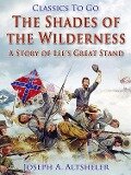 The Shades of the Wilderness / A Story of Lee's Great Stand - Joseph A. Altsheler