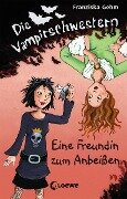 Die Vampirschwestern 1 - Eine Freundin zum Anbeißen - Franziska Gehm
