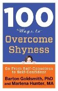 100 Ways to Overcome Shyness: Go from Self-Conscious to Self-Confident - Barton Goldsmith, Marlena Hunter Ma